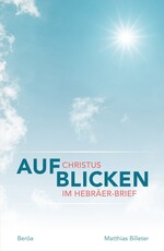 Aufblicken – Christus im Hebräer-Brief